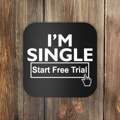 I'm Single Start A Free Trial Coaster