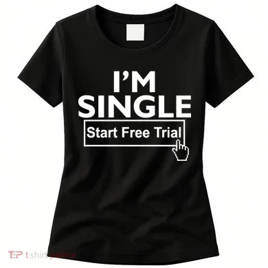 I'm Single Start A Free Trial Women's T-Shirt
