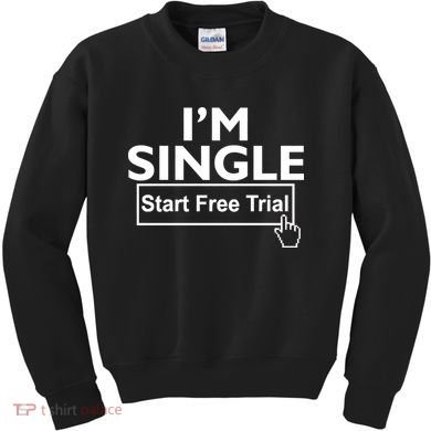 I'm Single Start A Free Trial Kids Sweatshirt