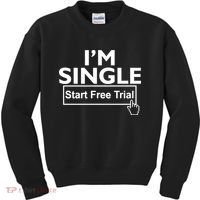 I'm Single Start A Free Trial Kids Sweatshirt thumb 0