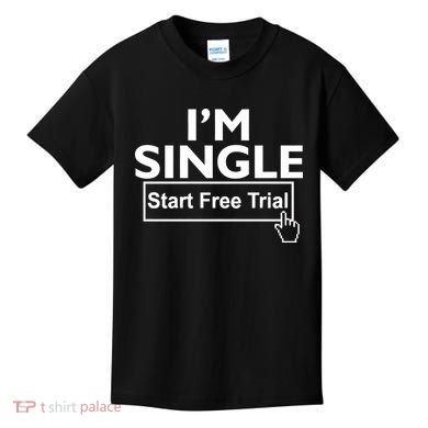 I'm Single Start A Free Trial Kids T-Shirt