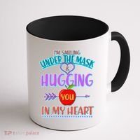 I'm Smiling Under The Mask & Hugging You In My Heart Coffee Mug thumb 1
