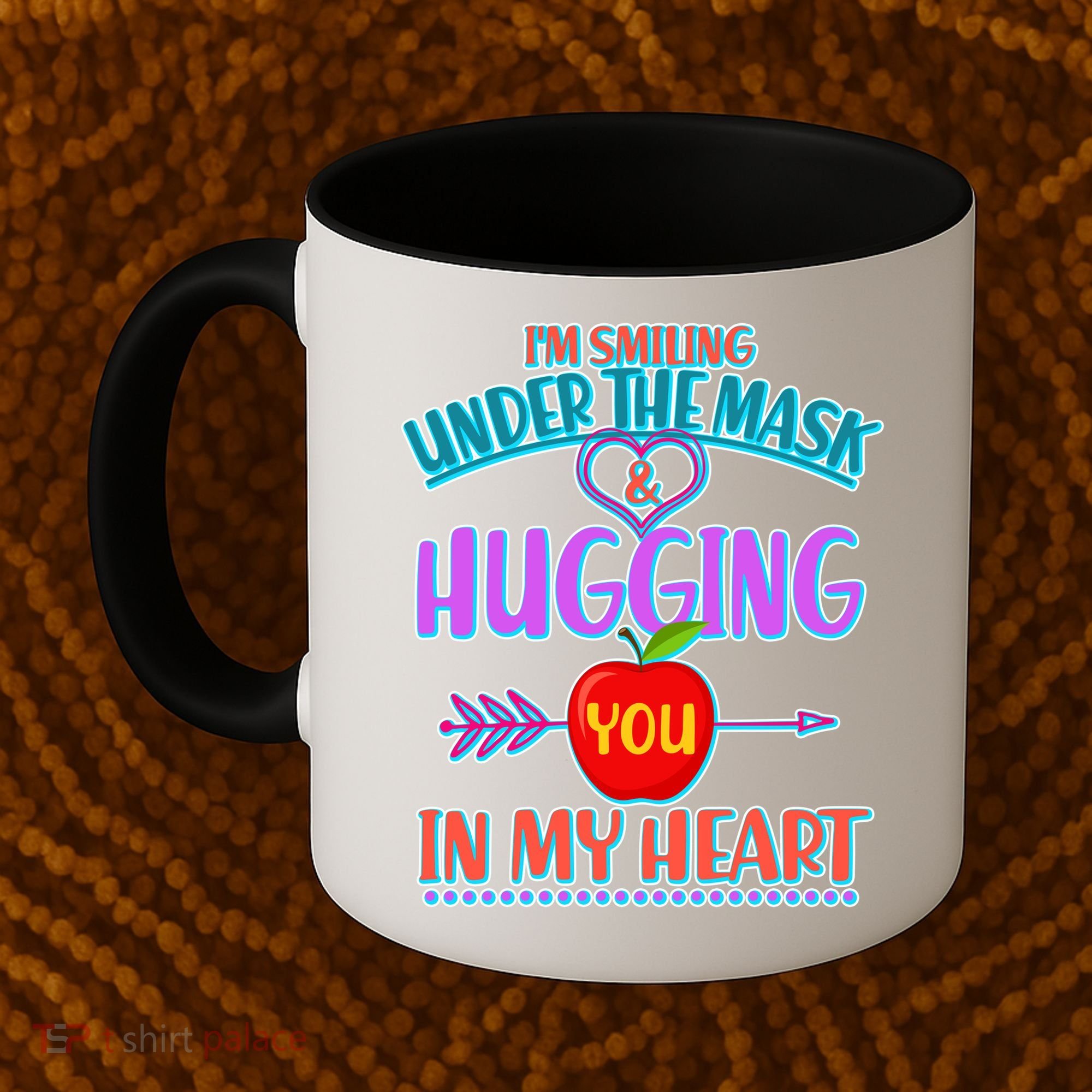 I'm Smiling Under The Mask & Hugging You In My Heart Coffee Mug