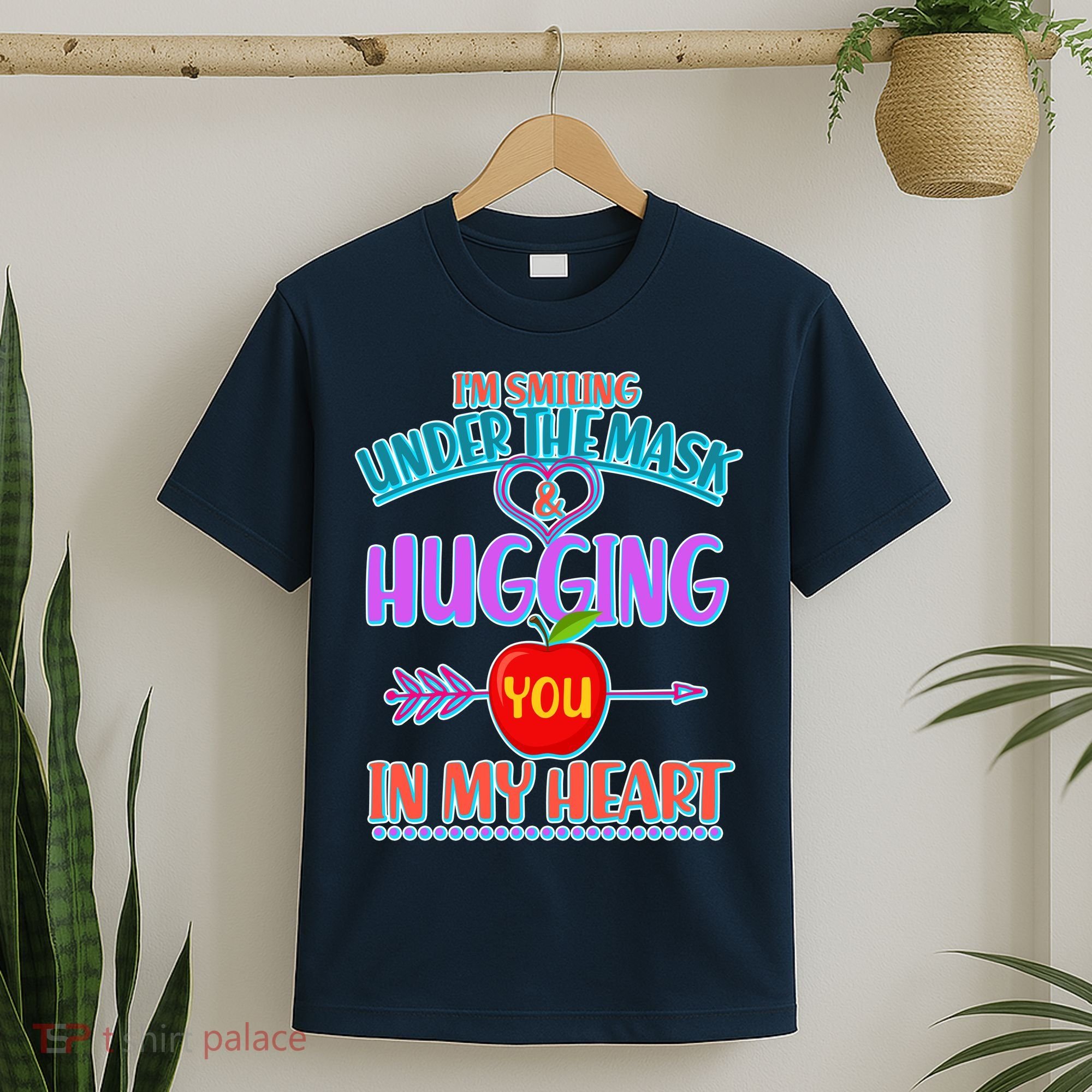I'm Smiling Under The Mask & Hugging You In My Heart T-Shirt