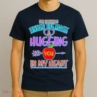 I'm Smiling Under The Mask & Hugging You In My Heart T-Shirt thumb 3