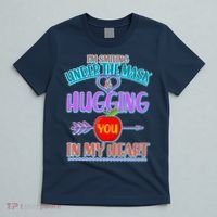 I'm Smiling Under The Mask & Hugging You In My Heart T-Shirt thumb 5