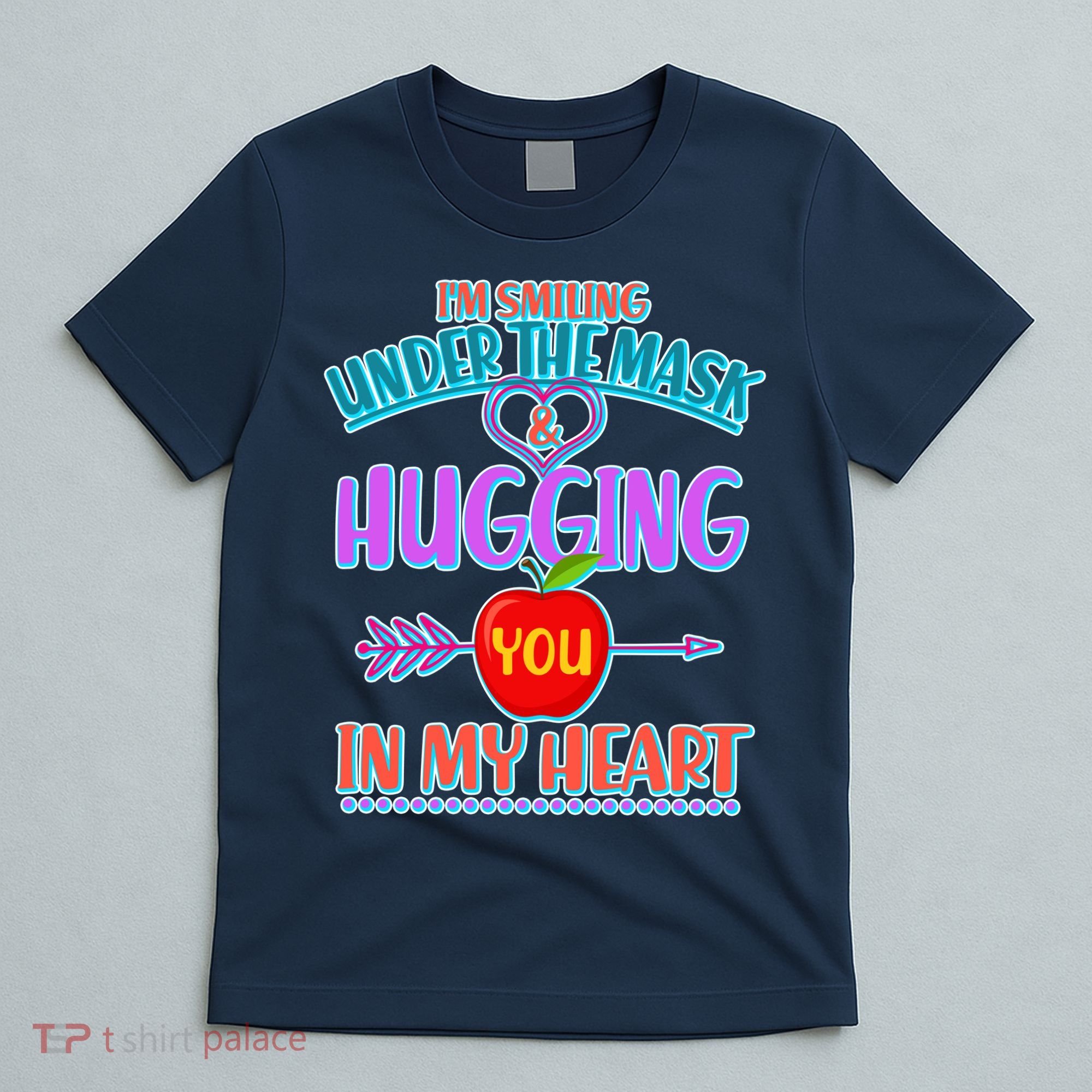 I'm Smiling Under The Mask & Hugging You In My Heart T-Shirt