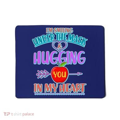 I'm Smiling Under The Mask & Hugging You In My Heart Mousepad