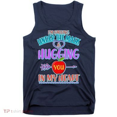 I'm Smiling Under The Mask & Hugging You In My Heart Tank Top