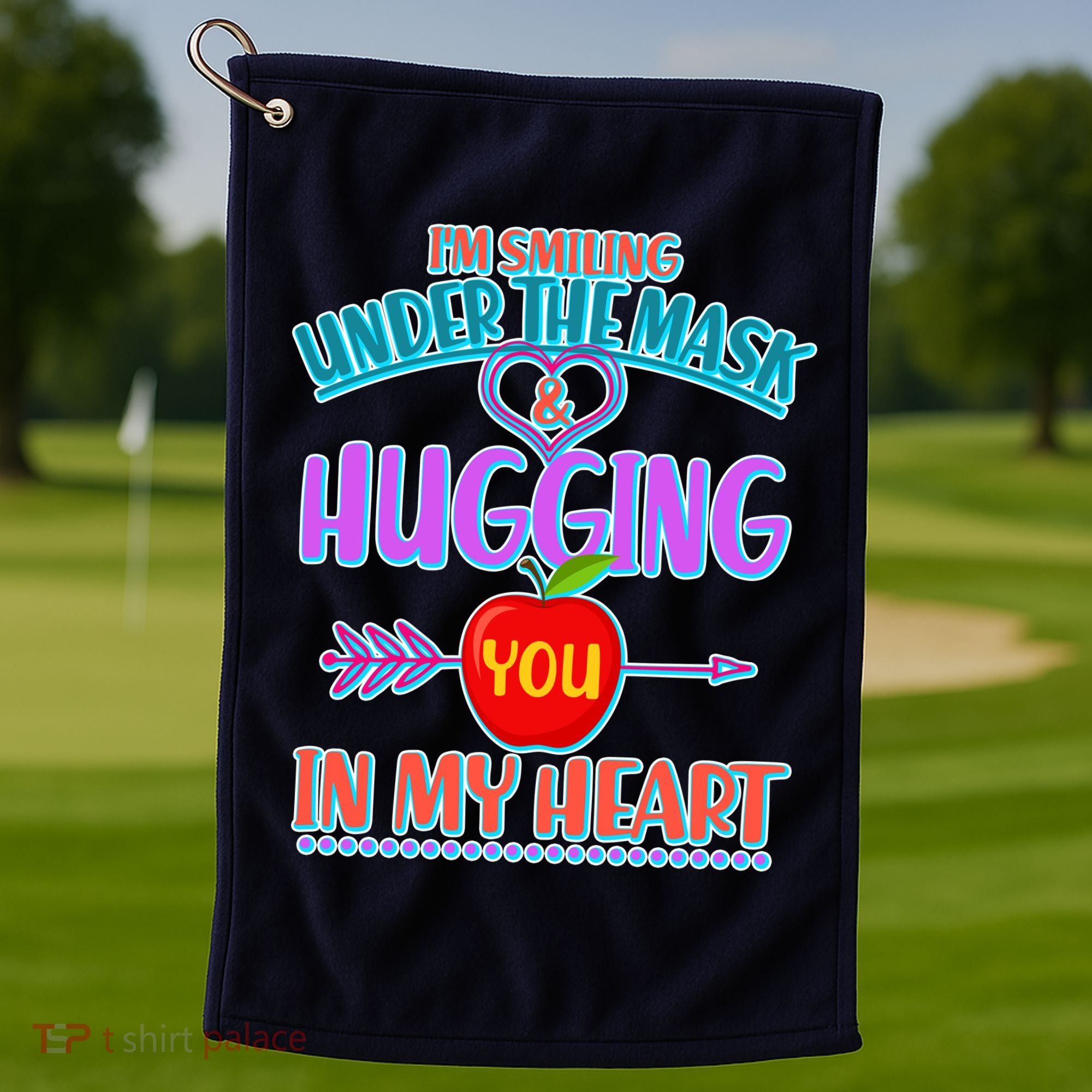 I'm Smiling Under The Mask & Hugging You In My Heart Golf Towel