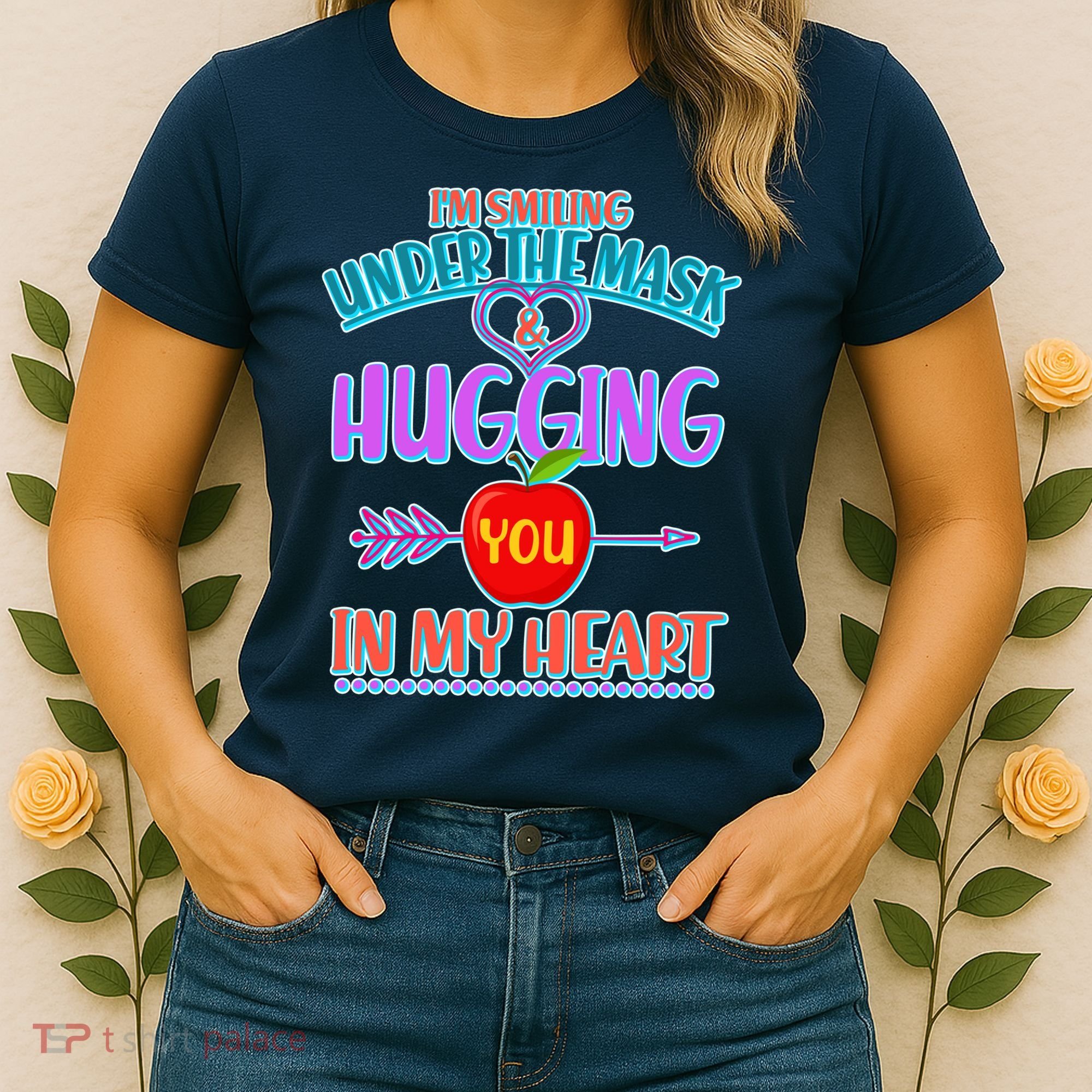 I'm Smiling Under The Mask & Hugging You In My Heart Women's T-Shirt