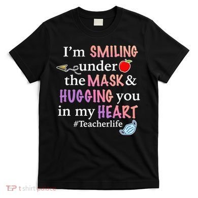 I'm Smiling Under The Mask Hugging You In My Heart T-Shirt