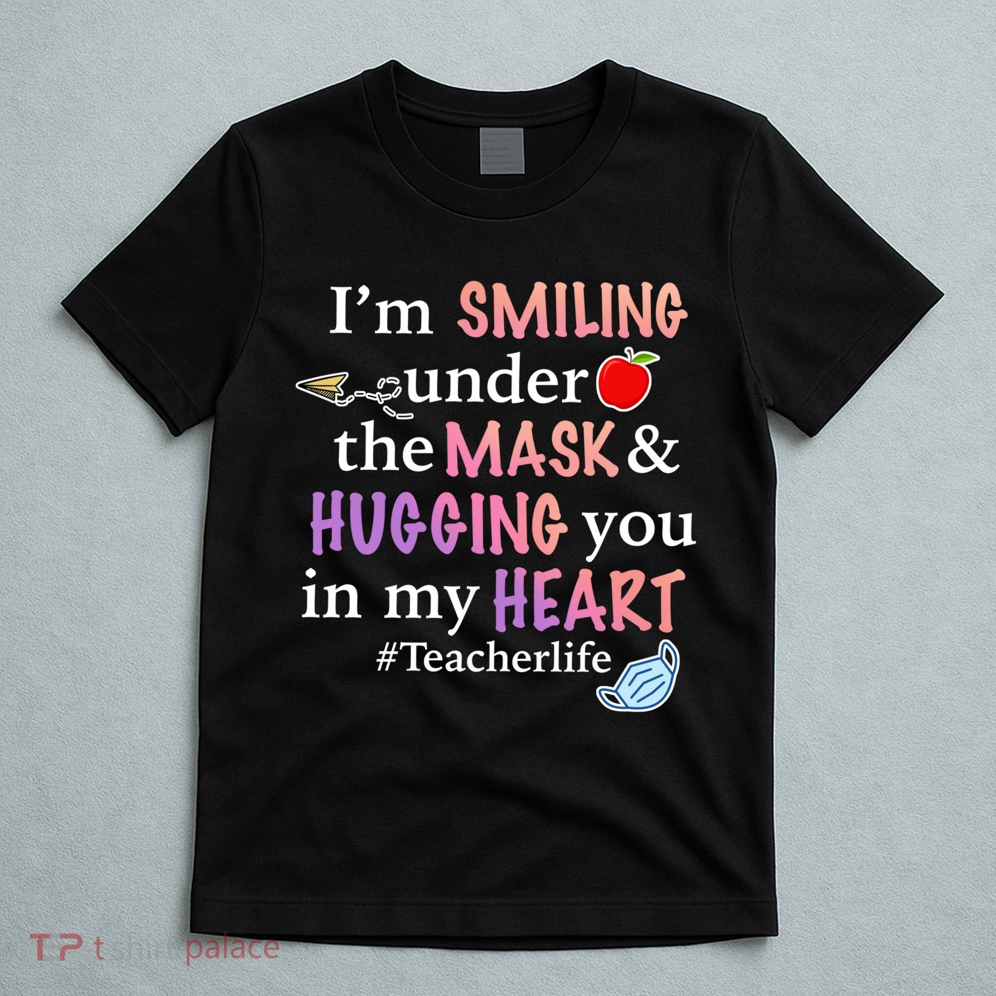 I'm Smiling Under The Mask Hugging You In My Heart T-Shirt