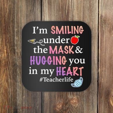 I'm Smiling Under The Mask Hugging You In My Heart Coaster