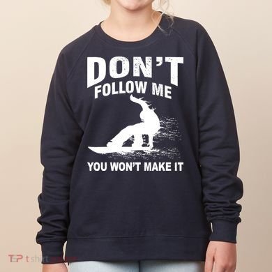 I'm Snowboarding Don't Follow Me You Won't Make It Women's Sweatshirt