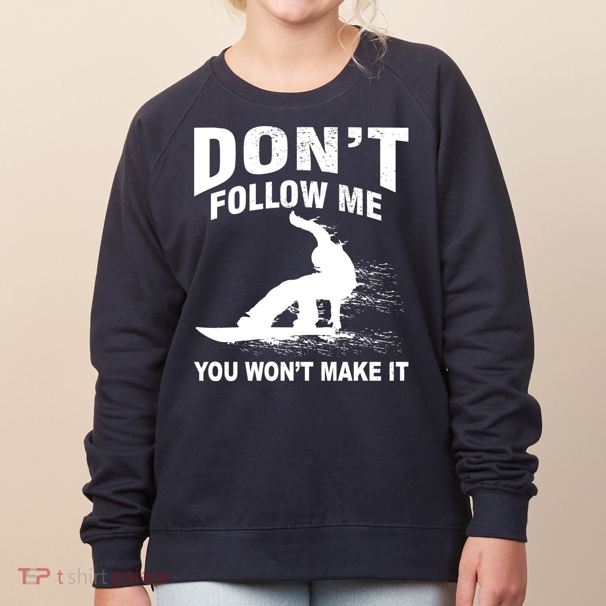 I'm Snowboarding Don't Follow Me You Won't Make It Women's Sweatshirt