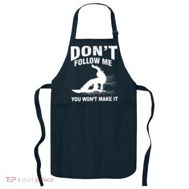 I'm Snowboarding Don't Follow Me You Won't Make It Apron