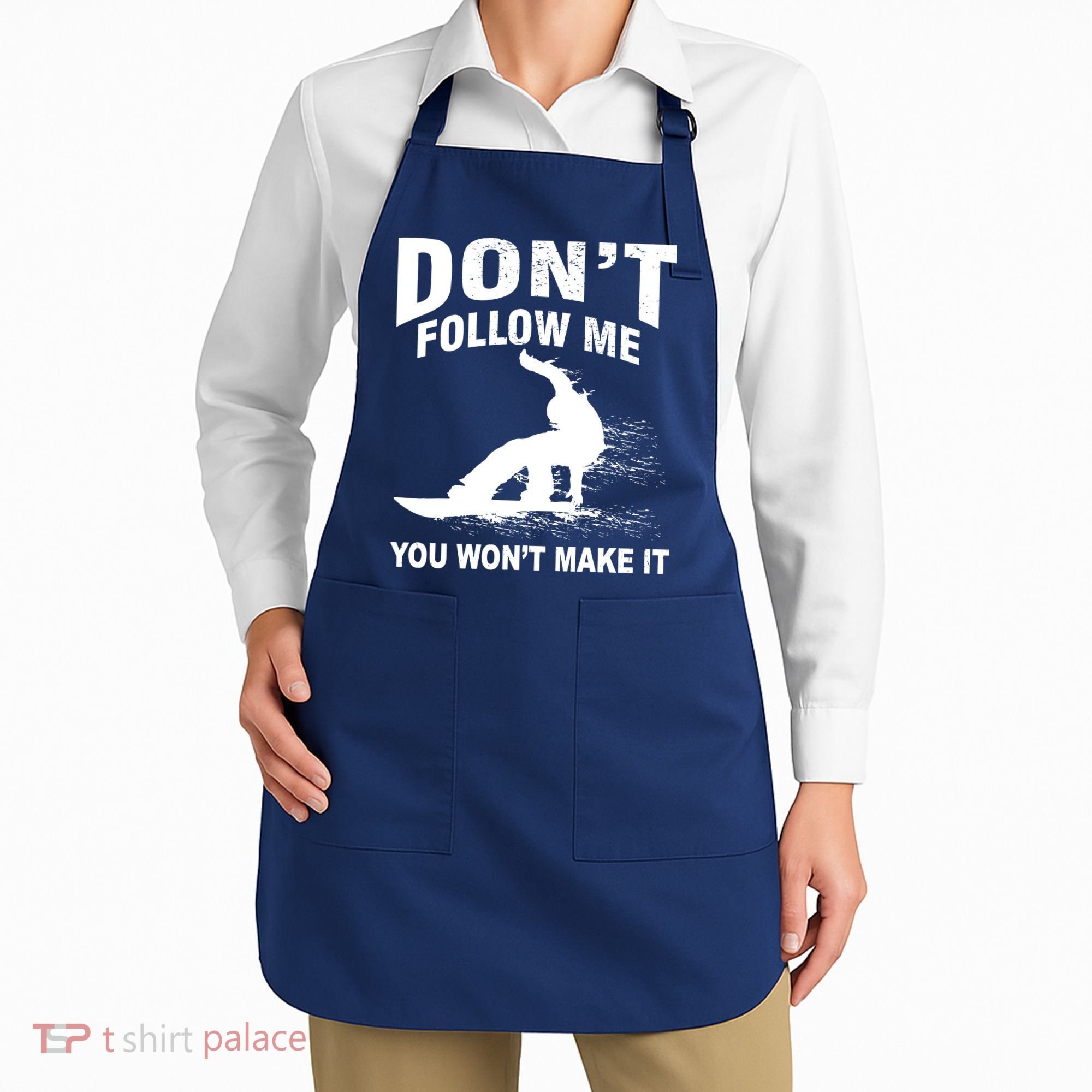 I'm Snowboarding Don't Follow Me You Won't Make It Apron