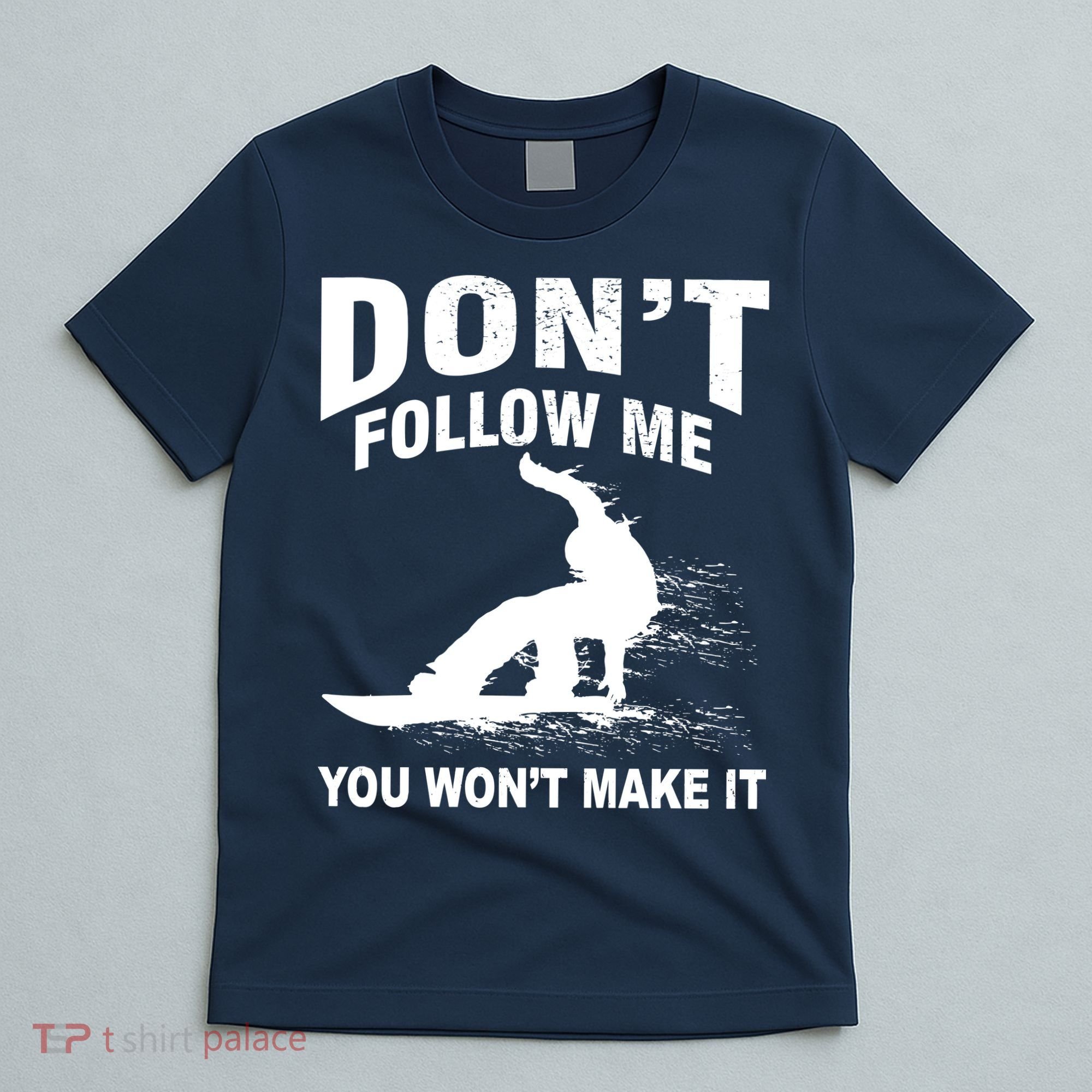 I'm Snowboarding Don't Follow Me You Won't Make It T-Shirt