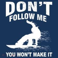 I'm Snowboarding Don't Follow Me You Won't Make It T-Shirt thumb 7
