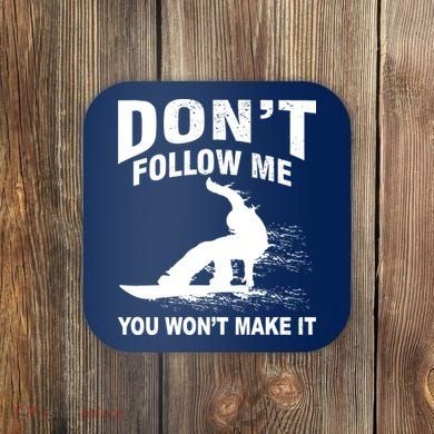I'm Snowboarding Don't Follow Me You Won't Make It Coaster