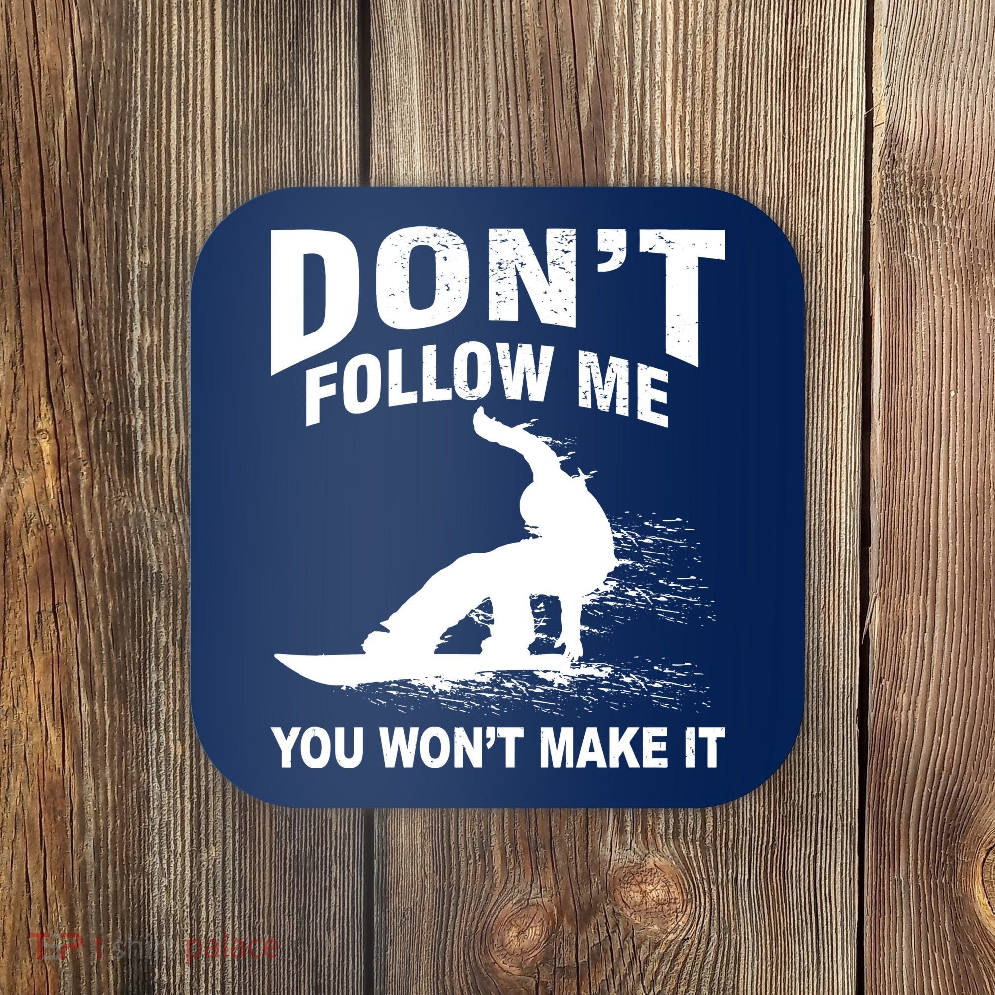 I'm Snowboarding Don't Follow Me You Won't Make It Coaster