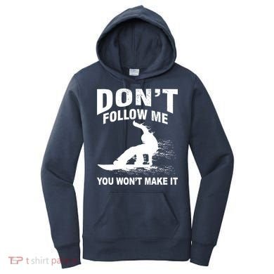 I'm Snowboarding Don't Follow Me You Won't Make It Women's Hoodie
