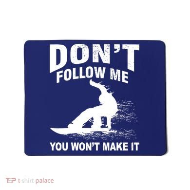 I'm Snowboarding Don't Follow Me You Won't Make It Mousepad