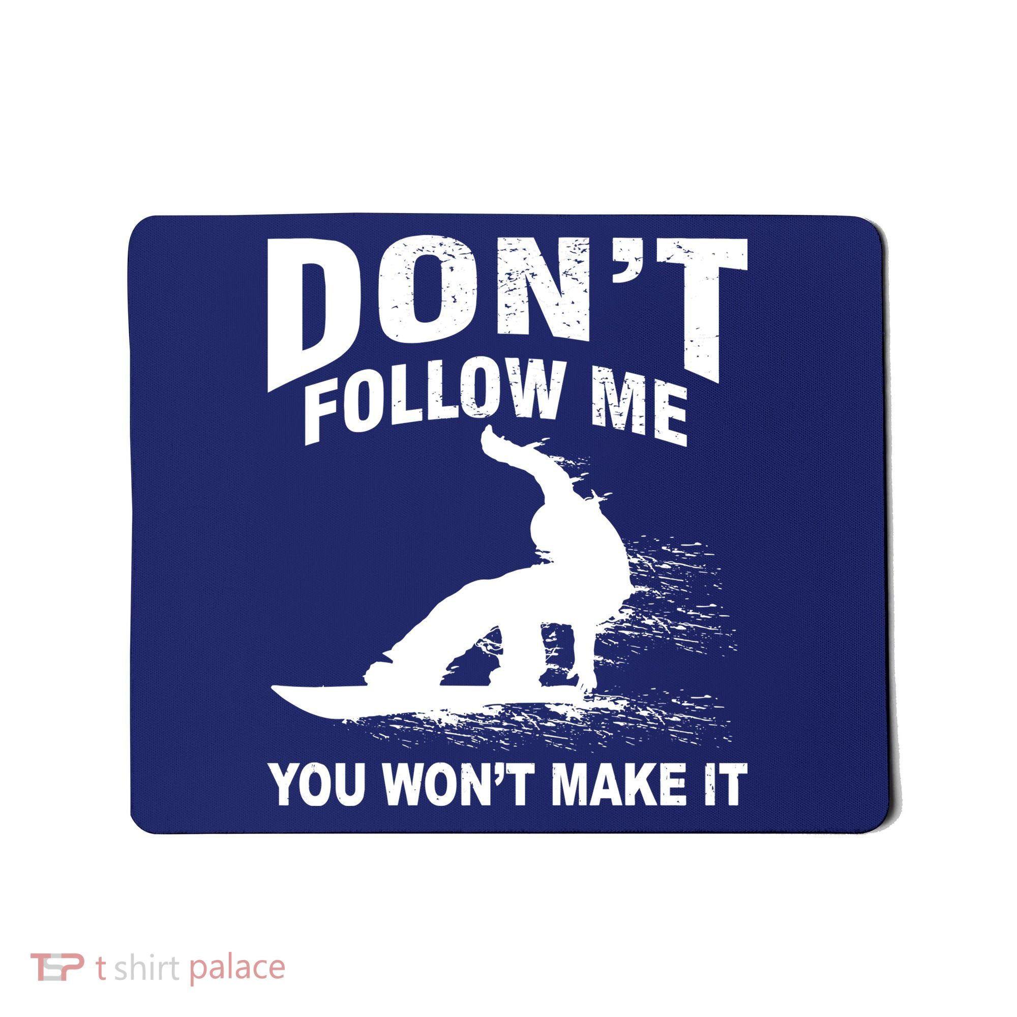 I'm Snowboarding Don't Follow Me You Won't Make It Mousepad