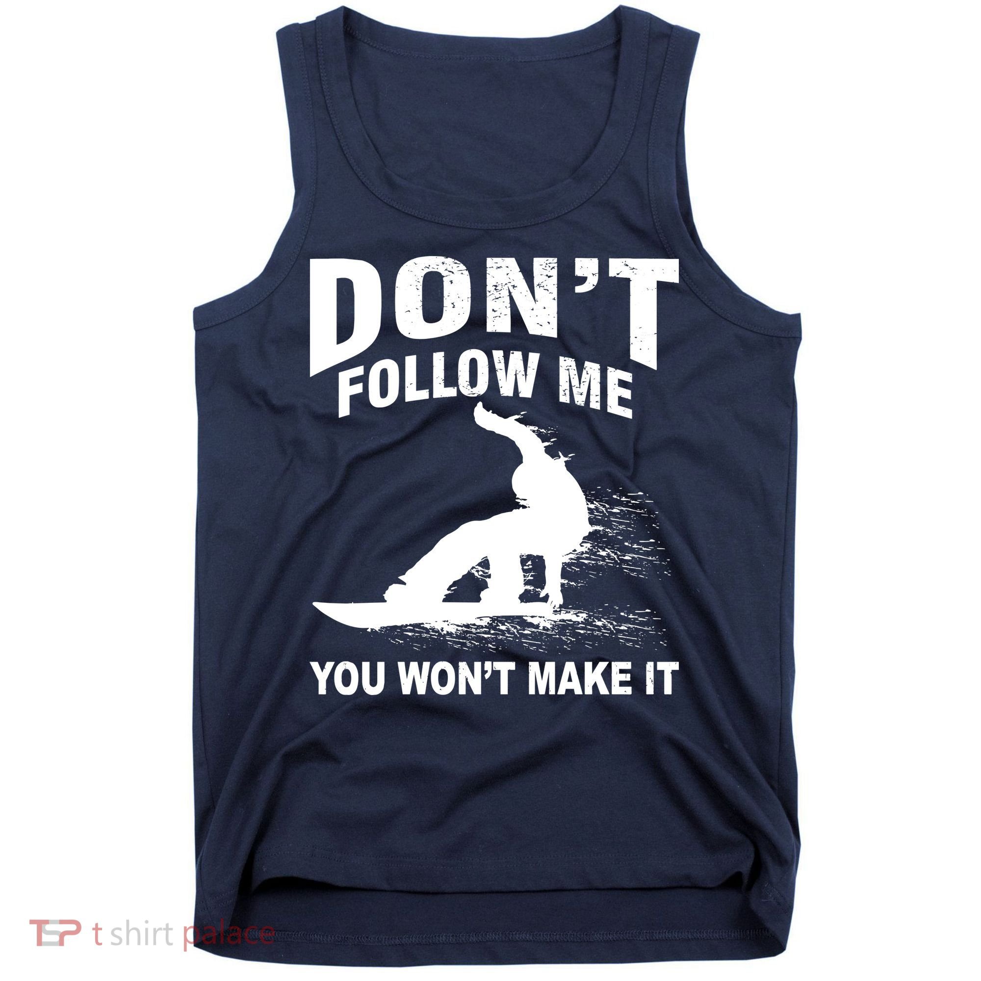 I'm Snowboarding Don't Follow Me You Won't Make It Tank Top