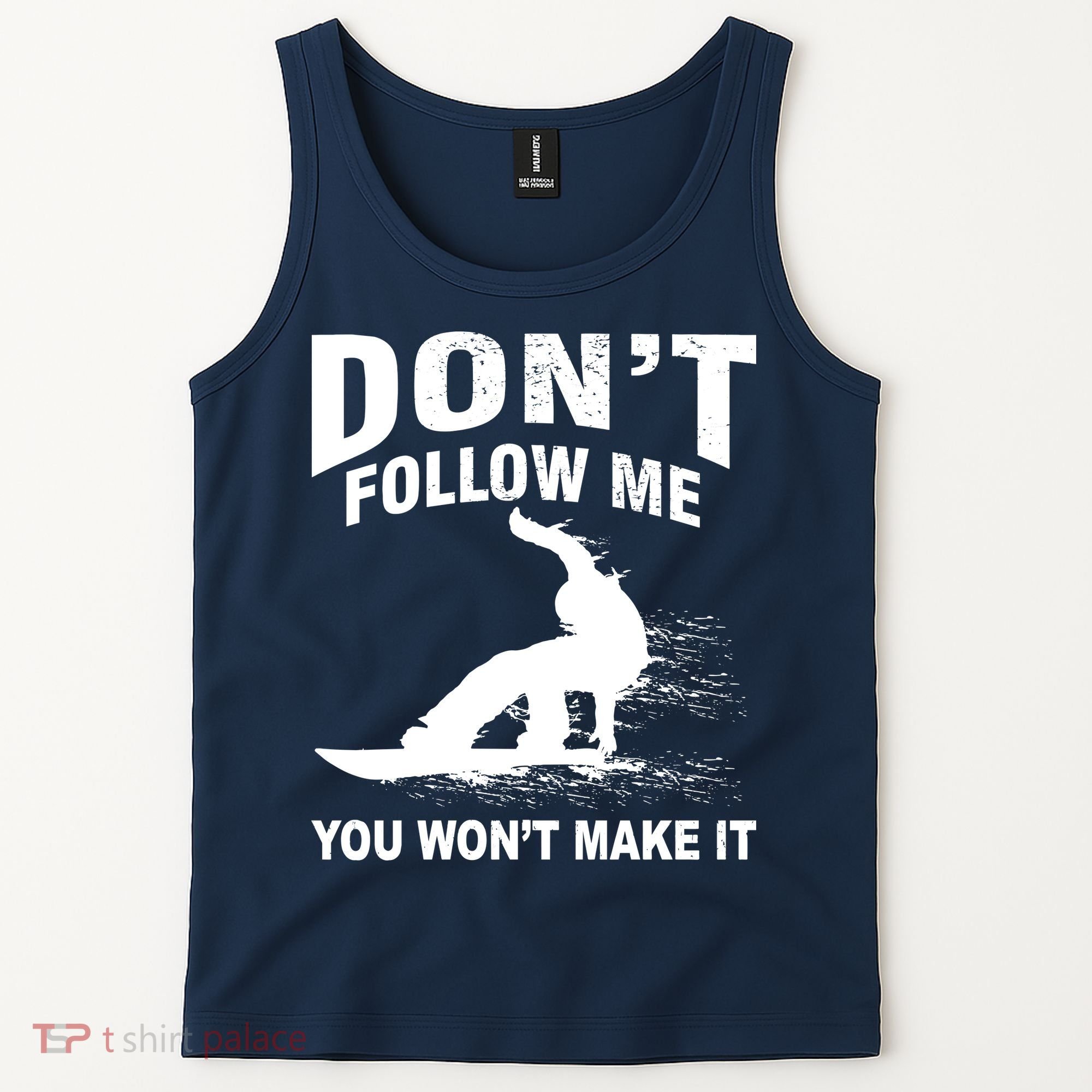I'm Snowboarding Don't Follow Me You Won't Make It Tank Top