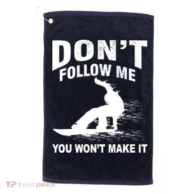 I'm Snowboarding Don't Follow Me You Won't Make It Golf Towel