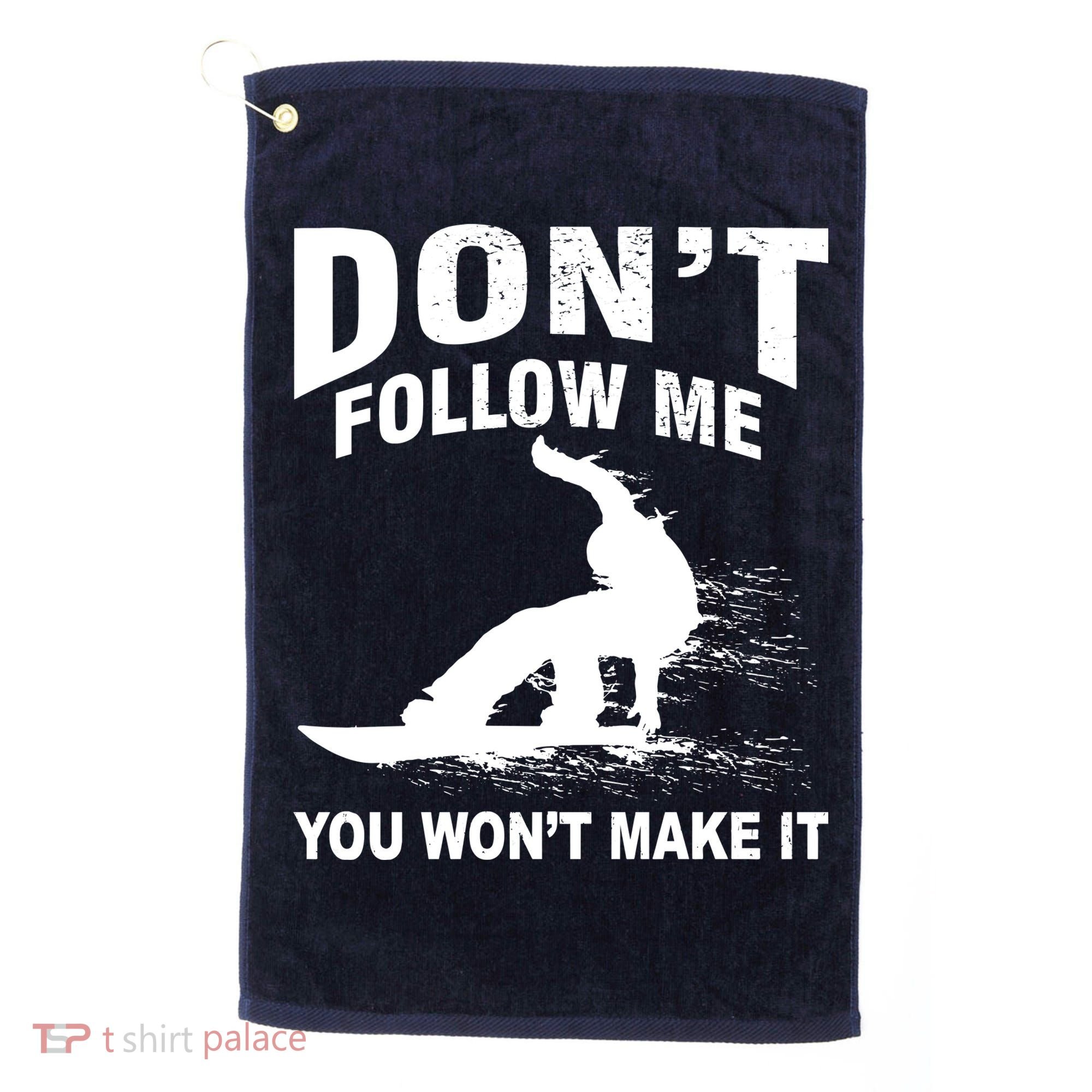 I'm Snowboarding Don't Follow Me You Won't Make It Golf Towel