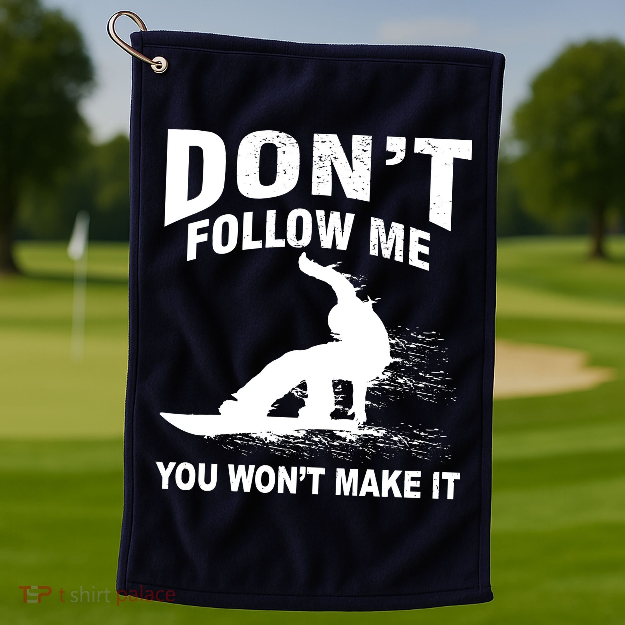 I'm Snowboarding Don't Follow Me You Won't Make It Golf Towel