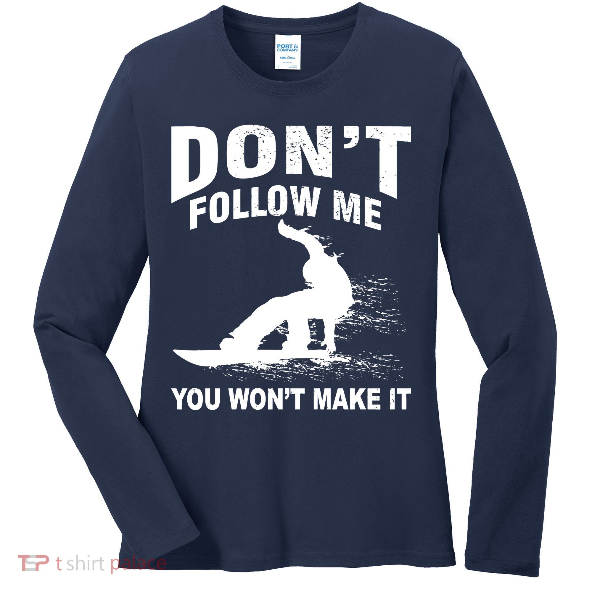 I'm Snowboarding Don't Follow Me You Won't Make It Women's Long Sleeve Shirt