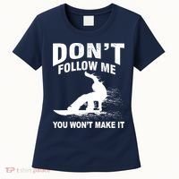 I'm Snowboarding Don't Follow Me You Won't Make It Women's T-Shirt thumb 0