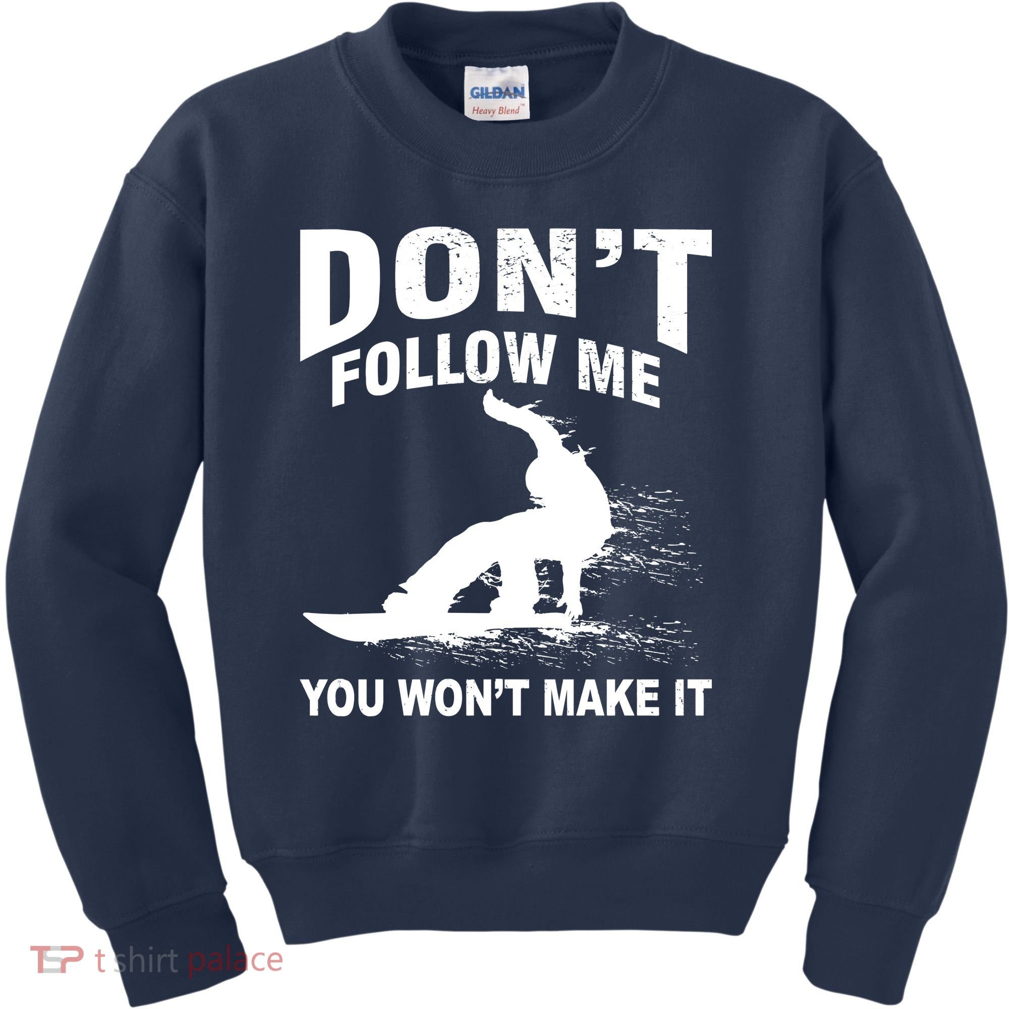 I'm Snowboarding Don't Follow Me You Won't Make It Kids Sweatshirt
