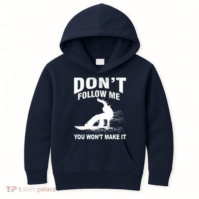 I'm Snowboarding Don't Follow Me You Won't Make It Kids Hoodie