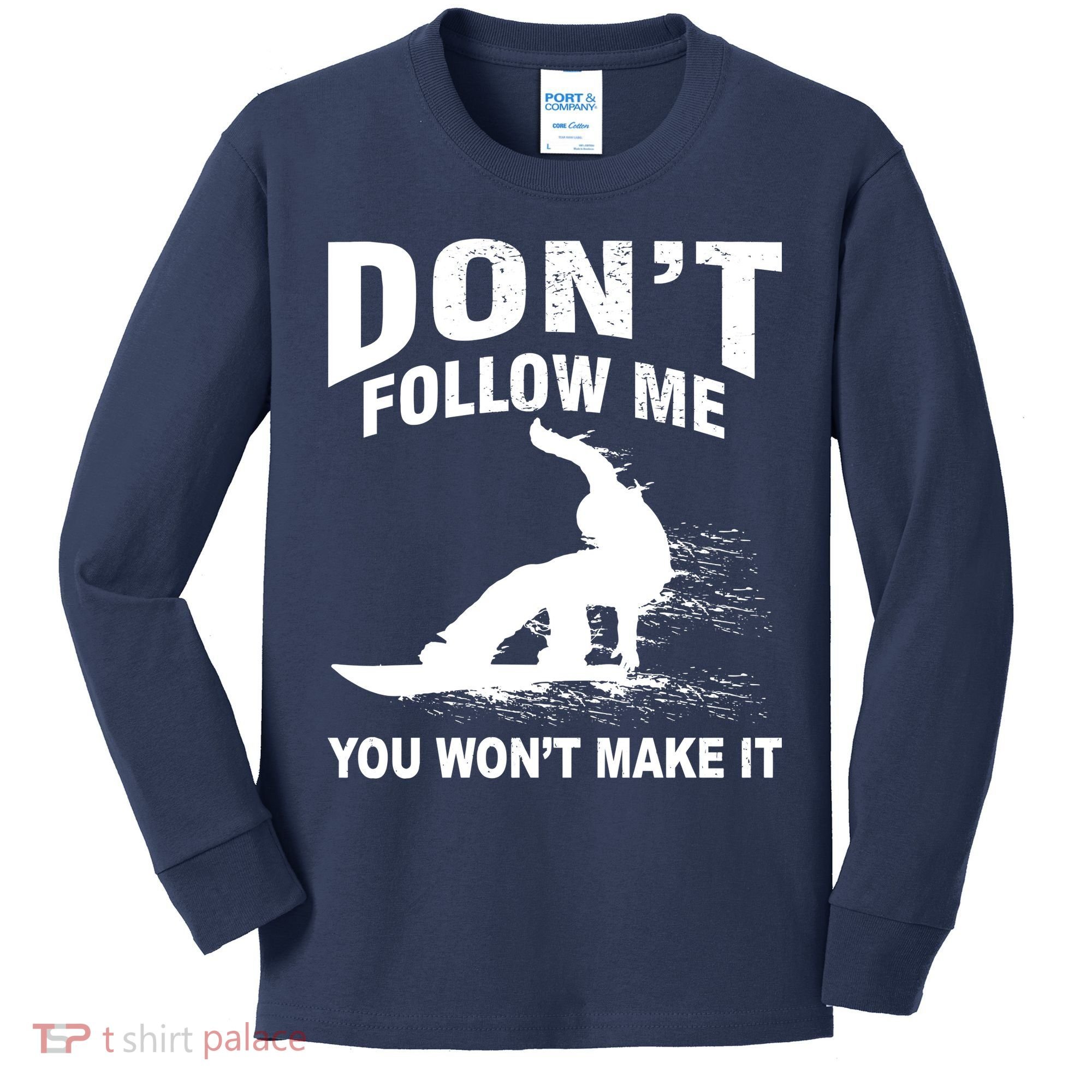 I'm Snowboarding Don't Follow Me You Won't Make It Kids Long Sleeve Shirt