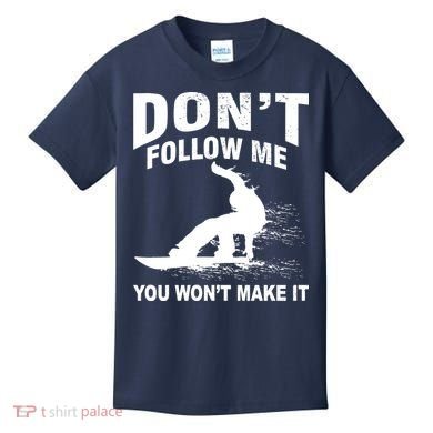 I'm Snowboarding Don't Follow Me You Won't Make It Kids T-Shirt