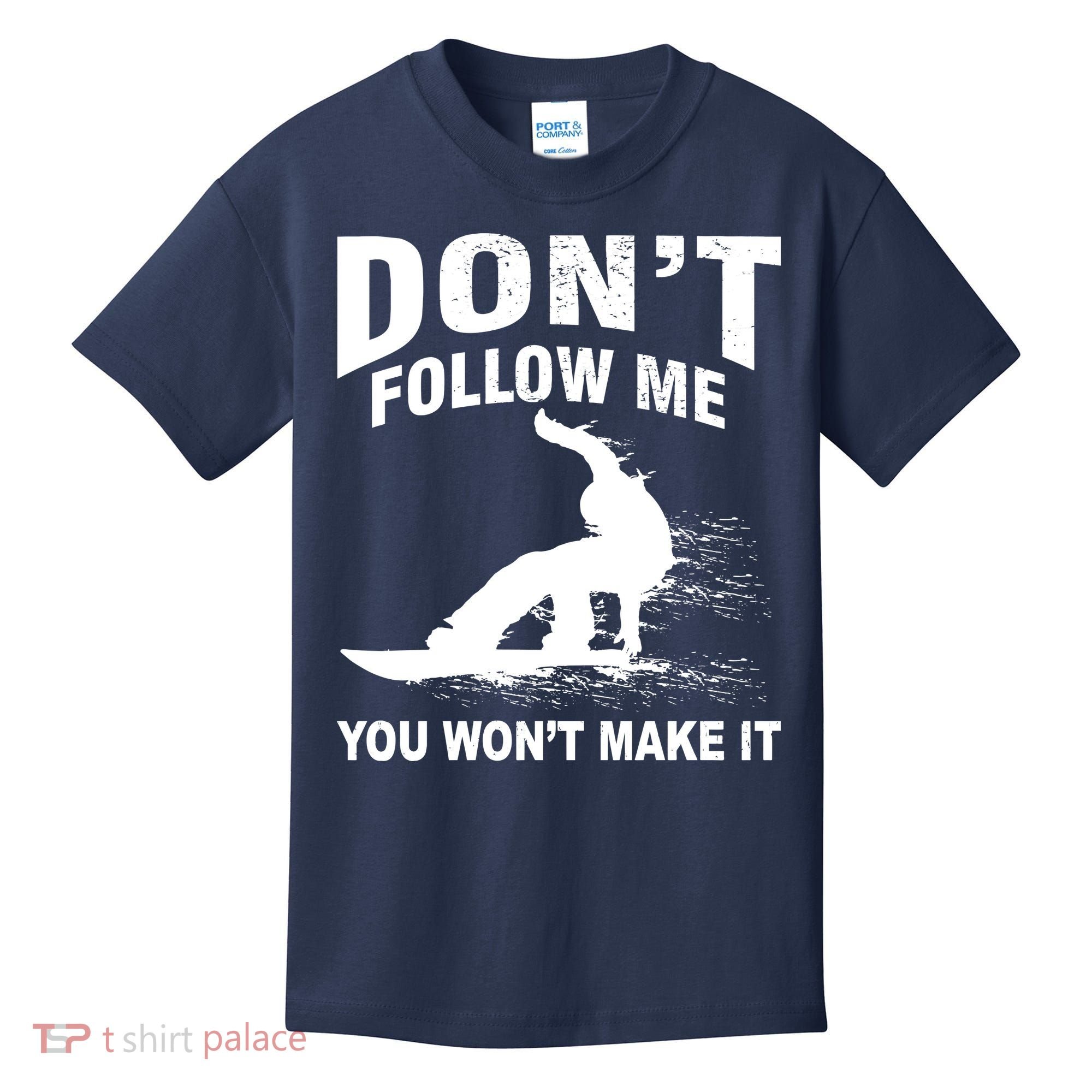 I'm Snowboarding Don't Follow Me You Won't Make It Kids T-Shirt