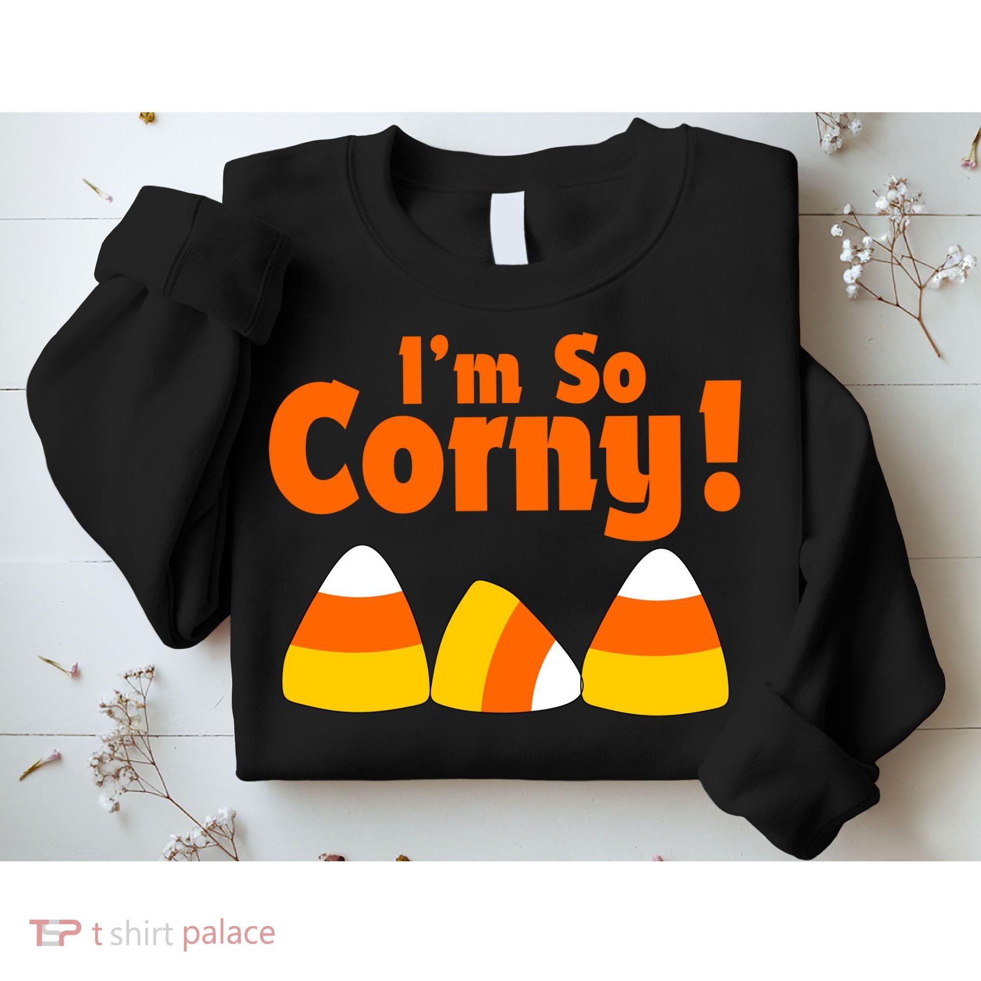 I'm So Corny Candy Corn Halloween Sweatshirt