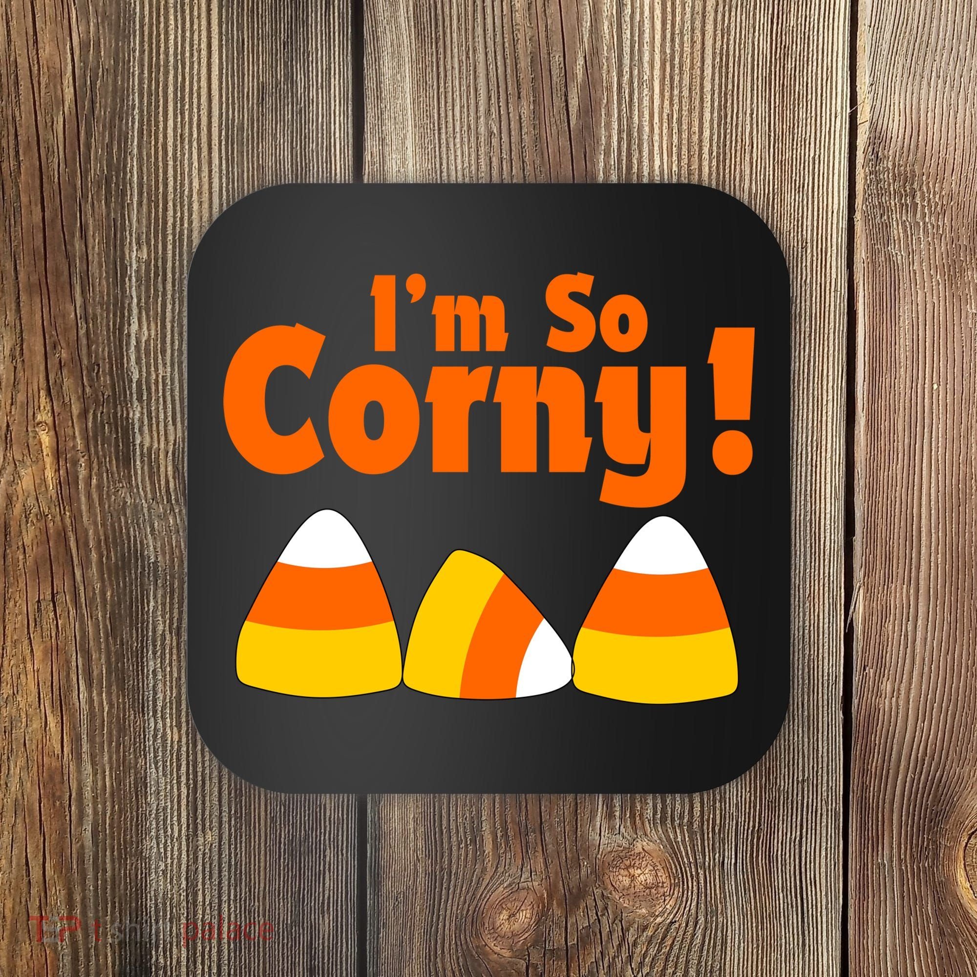 I'm So Corny Candy Corn Halloween Coaster