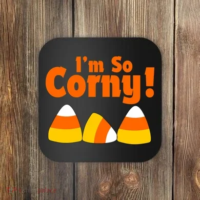 I'm So Corny Candy Corn Halloween Coaster
