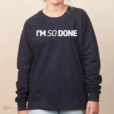 I'm So Done Women's Sweatshirt