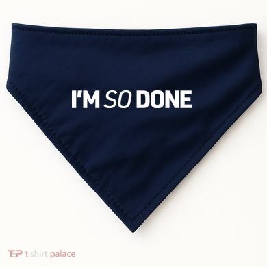 I'm So Done USA-Made Doggie Bandana