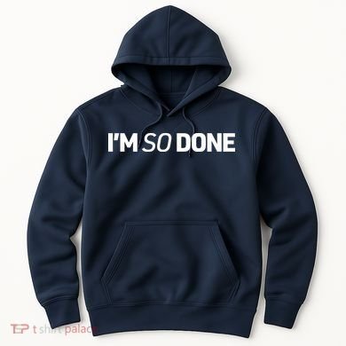 I'm So Done Hoodie