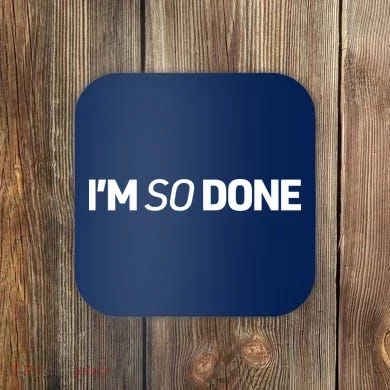 I'm So Done Coaster