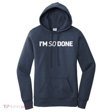 I'm So Done Women's Hoodie