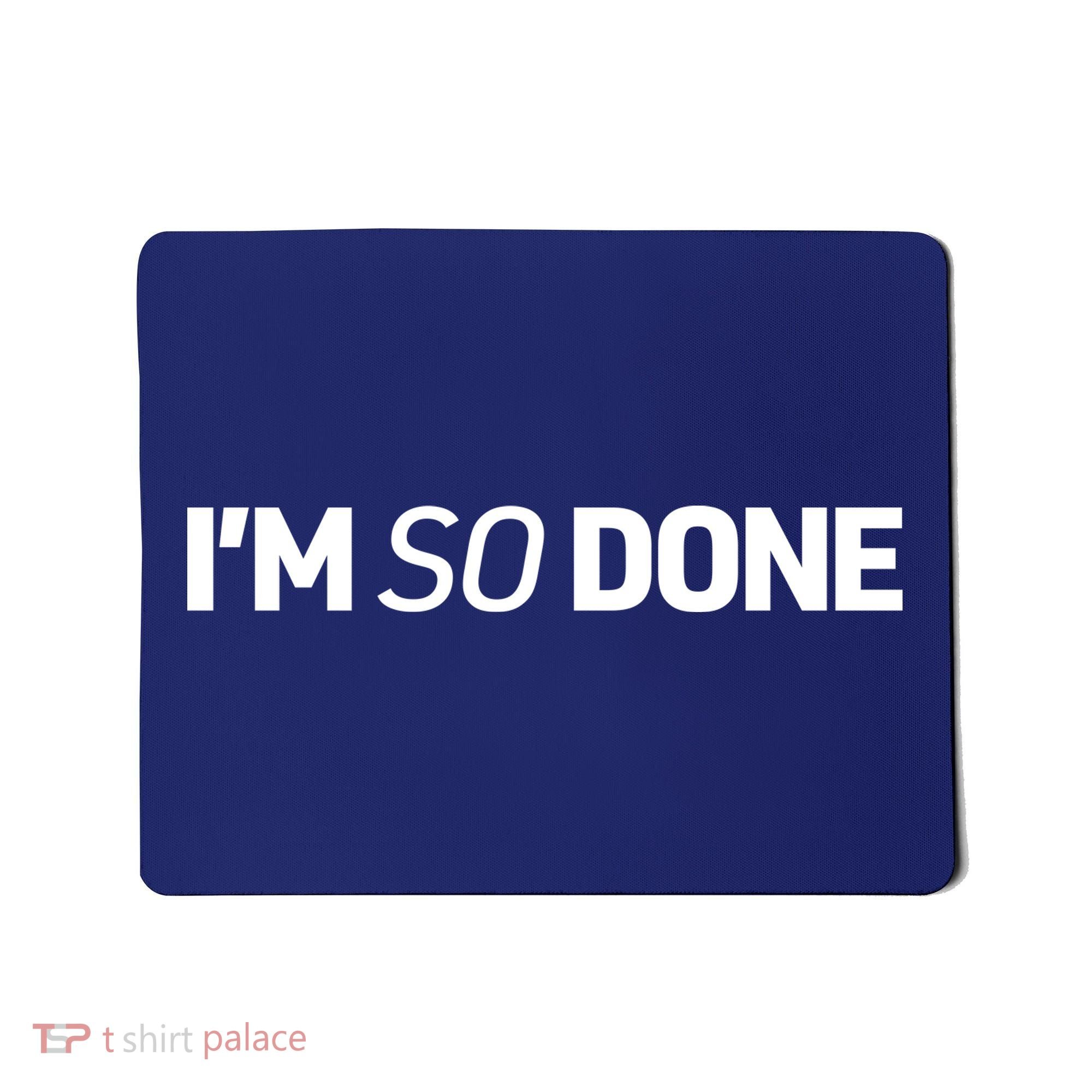 I'm So Done Mousepad